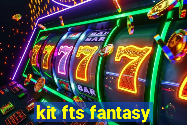 kit fts fantasy